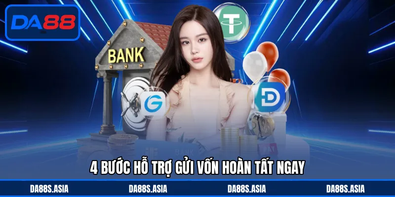 4 bước hỗ trợ gửi vốn hoàn tất ngay