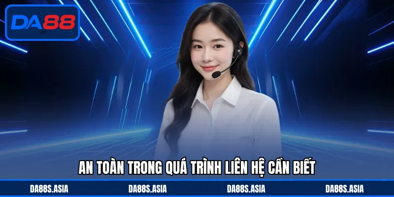 An toàn trong quá trình liên hệ cần biết