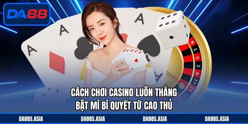 Cách chơi casino luôn thắng