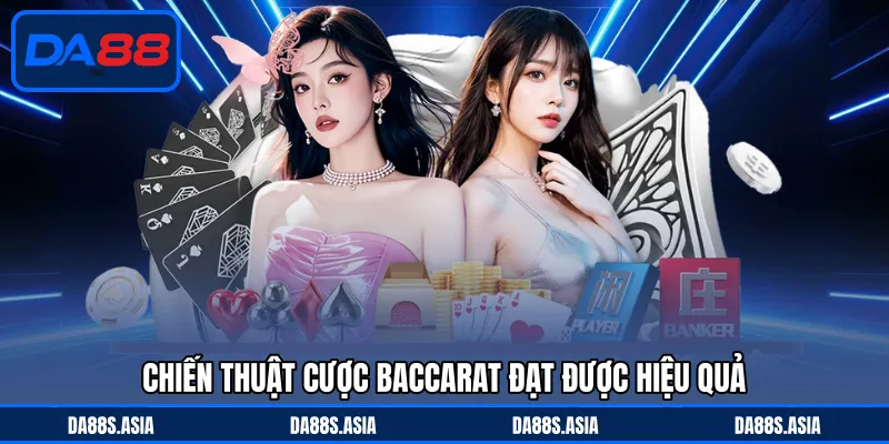 Chiến thuật cược Baccarat đạt được hiệu quả