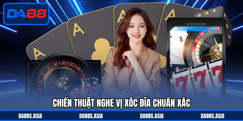 Chiến thuật nghe vị xóc đĩa chuẩn xác