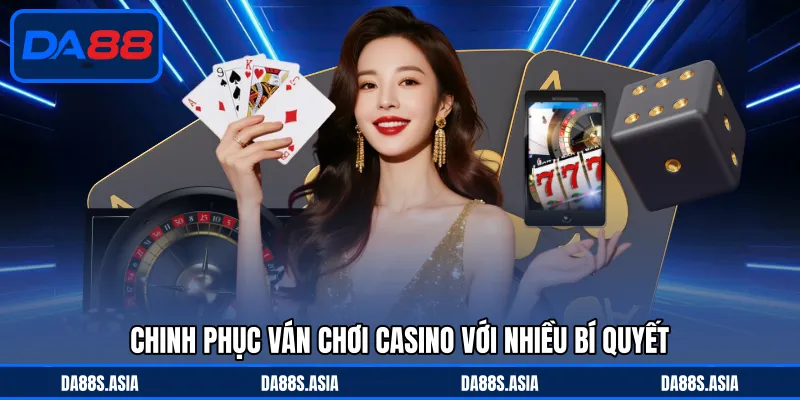 Chinh phục ván chơi casino với nhiều bí quyết