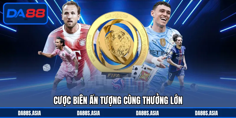 Cược biên ấn tượng cùng thưởng lớn