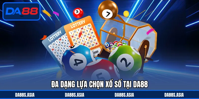 Đa dạng lựa chọn xổ số tại DA88