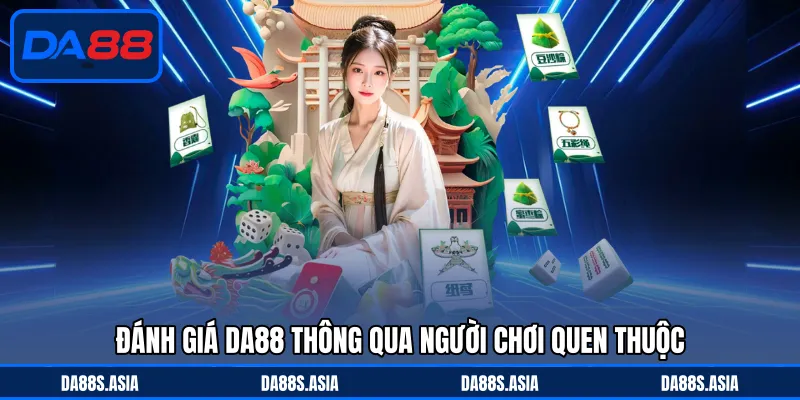 Đánh giá DA88 thông qua người chơi quen thuộc