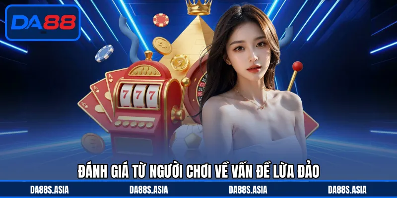 Đánh giá từ người chơi về vấn đề lừa đảo