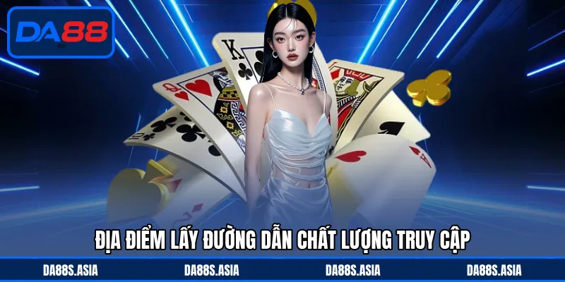 Địa điểm lấy đường dẫn chất lượng truy cập