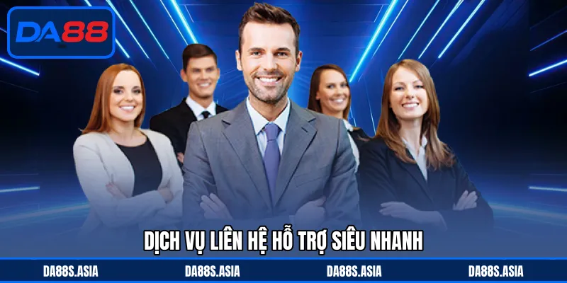 Dịch vụ liên hệ hỗ trợ siêu nhanh