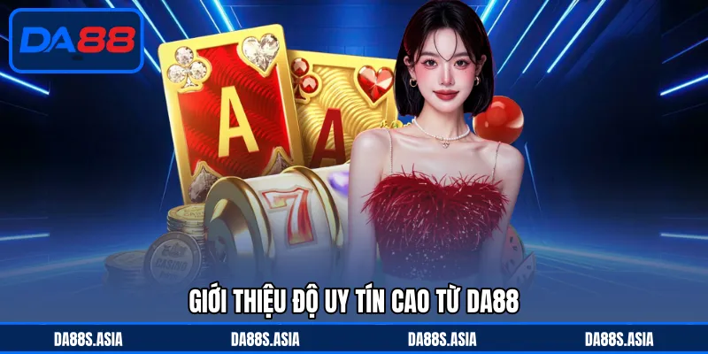 Giới thiệu độ uy tín cao từ DA88