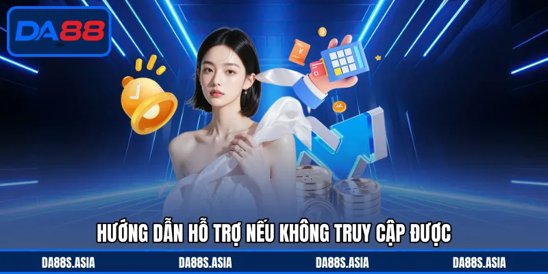 Hướng dẫn hỗ trợ nếu không truy cập được