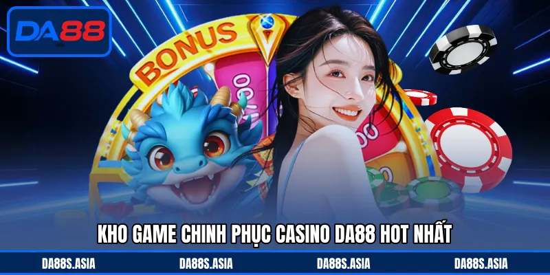 Kho game chinh phục casino DA88 hot nhất