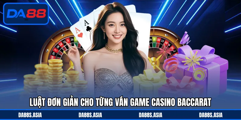 Luật đơn giản cho từng ván game casino Baccarat 