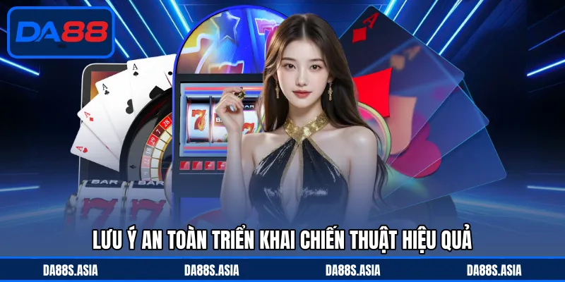 Lưu ý an toàn triển khai chiến thuật hiệu quả