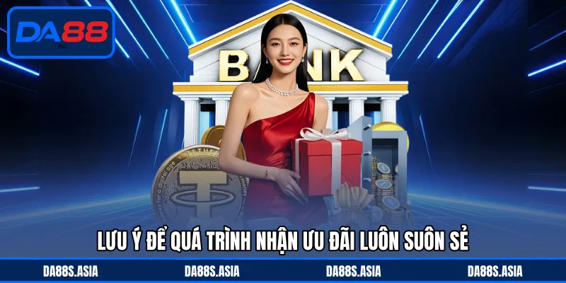 Lưu ý để quá trình nhận ưu đãi luôn suôn sẻ