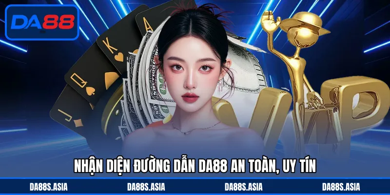 Nhận diện đường dẫn DA88 an toàn, uy tín
