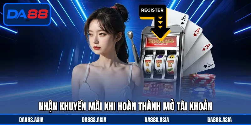 Nhận khuyến mãi khi hoàn thành mở tài khoản