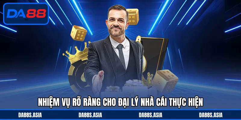 Nhiệm vụ rõ ràng cho đại lý nhà cái thực hiện