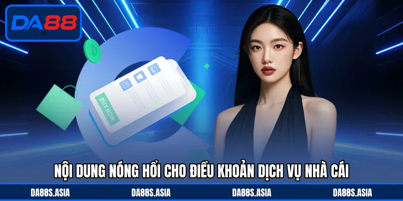 Nội dung nóng hổi cho điều khoản dịch vụ nhà cái