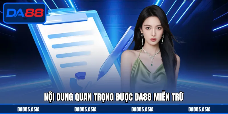 Nội dung quan trọng được DA88 miễn trừ