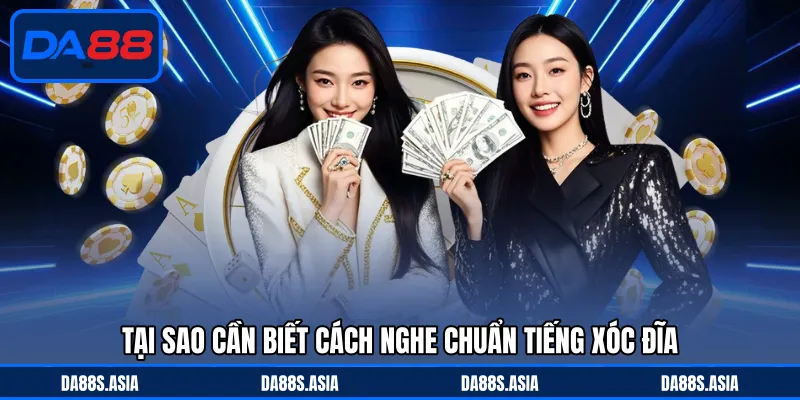 Tại sao cần biết cách nghe chuẩn tiếng xóc đĩa