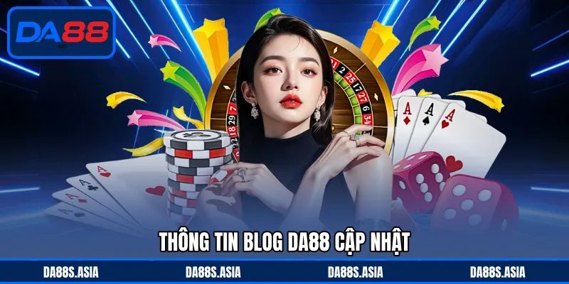 Thông tin blog DA88 cập nhật