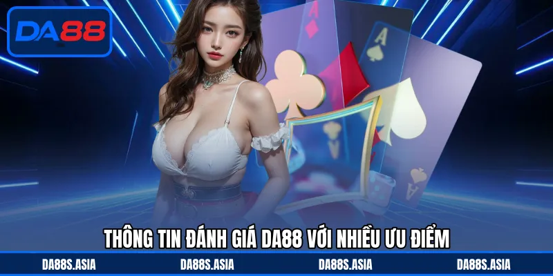 Thông tin đánh giá DA88 với nhiều ưu điểm