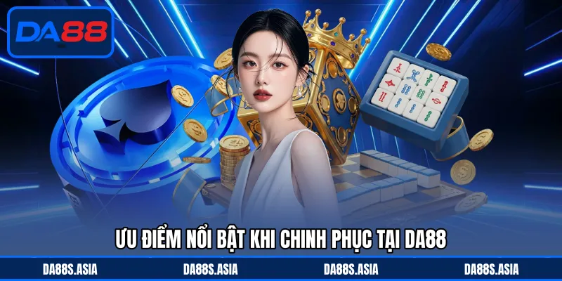 Ưu điểm nổi bật khi chinh phục tại DA88