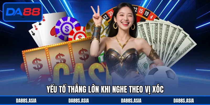 Yếu tố thắng lớn khi nghe theo vị xóc